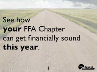 See how
your FFA Chapter
can get ﬁnancially sound
this year.

             1
 