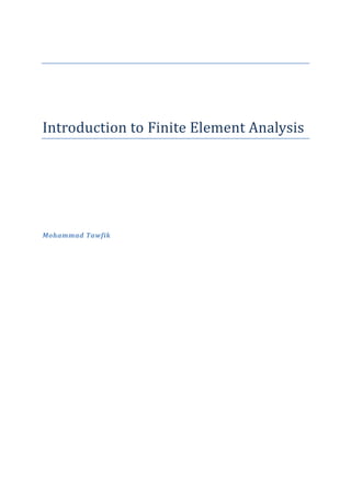 Introduction to Finite Element Analysis




Mohammad Tawfik
 