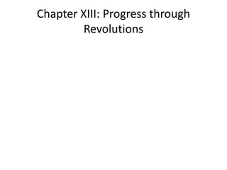 Chapter XIII: Progress through
        Revolutions
 