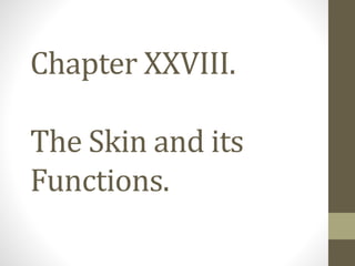 Chapter XXVIII.
The Skin and its
Functions.
 