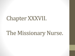 Chapter XXXVII.
The Missionary Nurse.
 