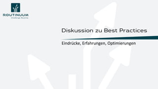 Eindrücke, Erfahrungen, Optimierungen
Diskussion zu Best Practices
 