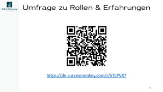 Umfrage zu Rollen & Erfahrungen
https://de.surveymonkey.com/r/STLPVX7
6
 