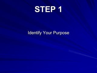 STEP 1
Identify Your Purpose
 