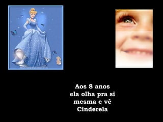 Aos 8 anos ela olha pra si mesma e vê Cinderela 