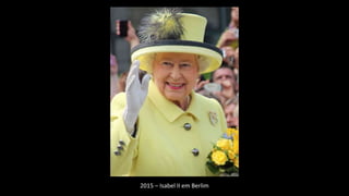 2015 – Isabel II em Berlim
 