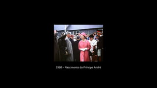 1960 – Nascimento do Príncipe André
 