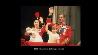1964 – Nascimento do Príncipe Eduardo
 