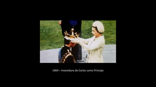1969 – Investidura de Carlos como Príncipe
 