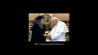 1980 – Encontro com Papa João Paulo II
 