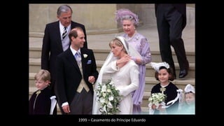 1999 – Casamento do Príncipe Eduardo
 