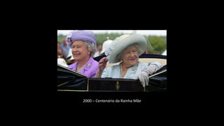 2000 – Centenário da Rainha Mãe
 