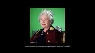 2003 – Primeiro retrato em holograma para assinalar o Jubileu
 