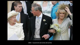 2005 – Casamento de Carlos & Camilla
 
