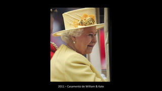 2011 – Casamento de William & Kate
 