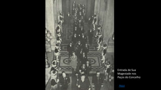 Entrada de Sua
Magestade nos
Paços do Concelho
Aqui
 