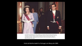 Visita da Rainha Isabel II a Portugal, em Março de 1985
 