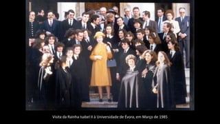 Visita da Rainha Isabel II à Universidade de Évora, em Março de 1985
 