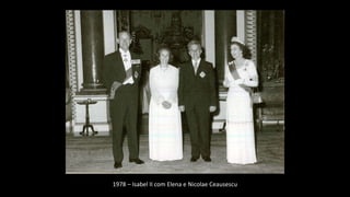 1978 – Isabel II com Elena e Nicolae Ceausescu
 
