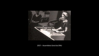 1957 – Assembleia Geral da ONU
 