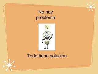No hay problema ,[object Object]