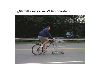 ¿Me falta una rueda? No problem... 