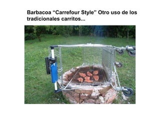 Barbacoa “Carrefour Style” Otro uso de los tradicionales carritos... 