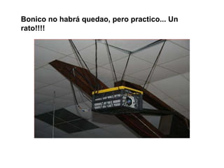 Bonico no habrá quedao, pero practico... Un rato!!!! 