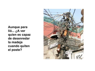 Aunque para lió... ¿A ver quien es capaz de desenredar la madeja cuando quiten el poste? 