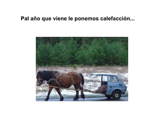 Pal año que viene le ponemos calefacción... 