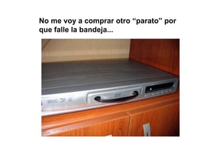 No me voy a comprar otro “parato” por que falle la bandeja... 