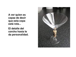 A ver quien es capaz de decir que esta copa está rota...  El detalle del corcho hasta le da personalidad. 