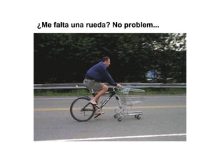 ¿Me falta una rueda? No problem...
 