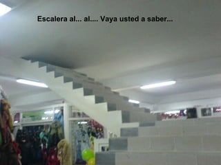 Escalera al... al.... Vaya usted a saber...
 