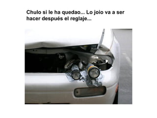 Chulo si le ha quedao... Lo joio va a ser
hacer después el reglaje...
 