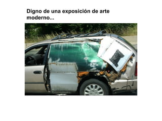 Digno de una exposición de arte
moderno...
 