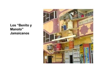 Los “Benito y
Manolo”
Jamaicanos
 