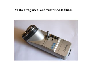 Yastá arreglao el entirrustor de la filisei
 