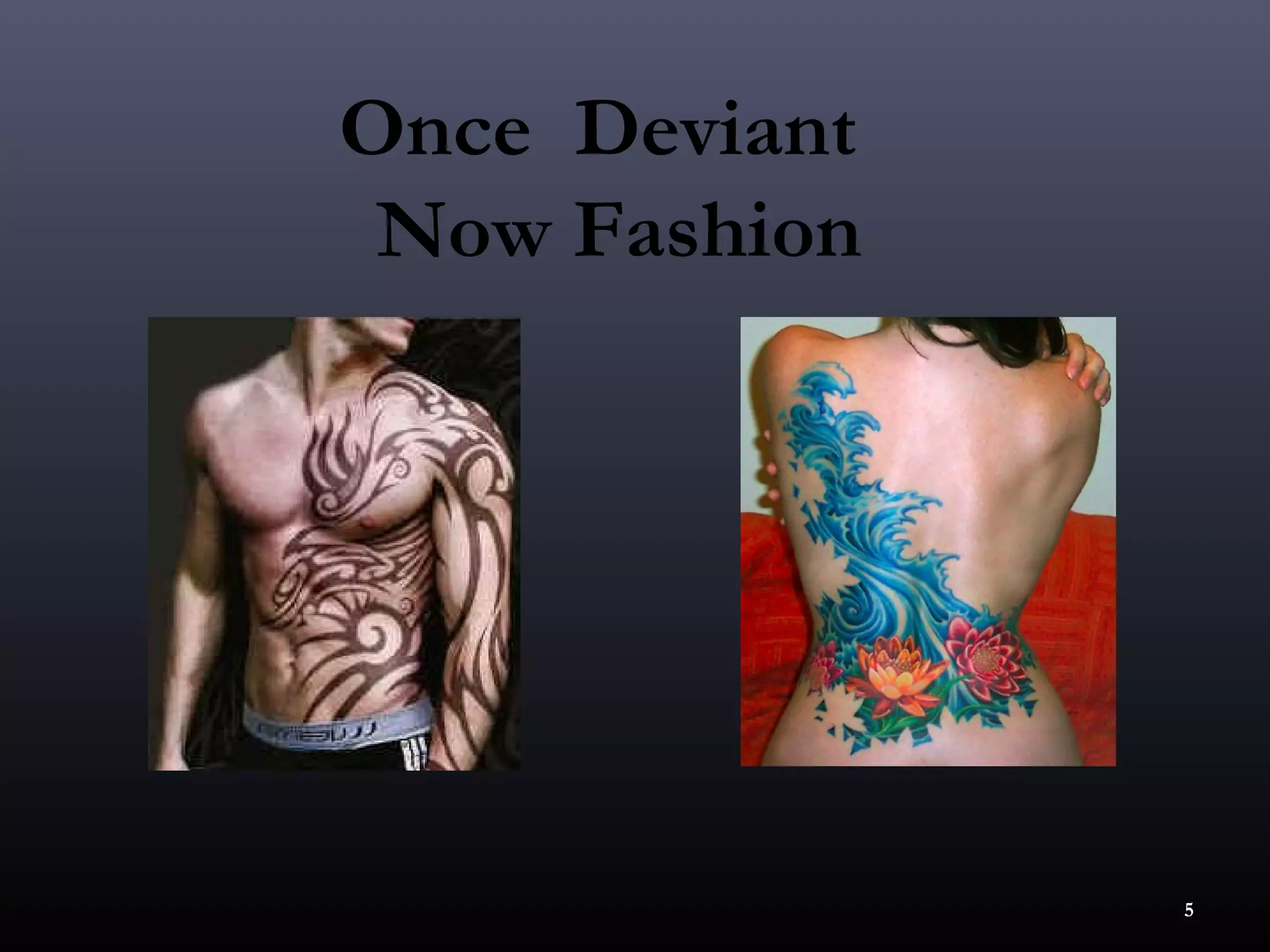 Once Deviant
 Now Fashion




               5
 