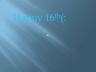 Happy 16th(: 