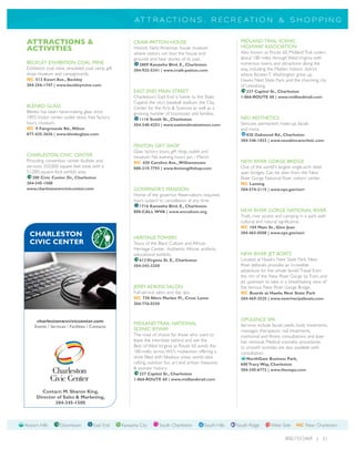 A T T R A CT I O N S , R E C R E A T I O N & S H O P P I N G


 ATTRACTIONS &                                          CRAIK-PATTON HOUSE                                     MIDLAND TRAIL SCENIC
                                                                                                               HIGHWAY ASSOCIATION
 ACTIVITIES                                             Historic Early-American house museum
                                                                                                               Also known as Route 60, Midland Trail covers
                                                        where visitors can tour the house and
                                                        grounds and hear stories of its past.                  about 180 miles through West Virginia with
 BECKLEY EXHIBITION COAL MINE                             2809 Kanawha Blvd. E., Charleston                    numerous towns and attractions along the
 Exhibition coal mine, simulated coal camp, gift        304-925-5341 | www.craik-patton.com                    way, including the Malden historic district
 shop, museum and campgrounds.                                                                                 where Booker T. Washington grew up,
 NC 513 Ewart Ave., Beckley                                                                                    Hawks Nest State Park, and the charming city
 304-256-1747 | www.beckleymine.com                                                                            of Lewisburg.
                                                        EAST END MAIN STREET                                      237 Capitol St., Charleston
                                                        Charleston’s East End is home to the State             1-866-ROUTE 60 | www.midlandtrail.com
                                                        Capitol, the city’s baseball stadium, the Clay
 BLENKO GLASS                                           Center for the Arts & Sciences as well as a
 Blenko has been hand-making glass since                growing number of businesses and families.
 1893.Visitor center, outlet store, free factory          1116 Smith St., Charleston                           NEU AESTHETICS
 tours, museum.                                         304-340-4253 | www.eastendmainstreet.com               Skincare, permanent make-up, facials
 NC 9 Fairgrounds Rd., Milton                                                                                  and more.
 877-425-3656 | www.blenkoglass.com                                                                              828 Oakwood Rd., Charleston
                                                                                                               304-346-1022 | www.neuskincareclinic.com
                                                        FENTON GIFT SHOP
                                                        Glass factory tours, gift shop, outlet and
 CHARLESTON CIVIC CENTER                                museum. No evening hours Jan. - March.
 Providing convention center facilities and             NC 420 Caroline Ave.,Williamstown                      NEW RIVER GORGE BRIDGE
 services: 250,000 square feet total, with a            800-319-7793 | www.fentongiftshop.com                  One of the world's largest single-arch steel
 51,000-square-foot exhibit area.                                                                              span bridges. Can be seen from the New
   200 Civic Center Dr., Charleston                                                                            River Gorge National River visitors’ center.
 304-345-1500                                                                                                  NC Lansing
 www.charlestonwvciviccenter.com                        GOVERNOR’S MANSION                                     304-574-2115 | www.nps.gov/neri
                                                        Home of the governor. Reservations required,
                                                        tours subject to cancellation at any time.
                                                          1716 Kanawha Blvd. E., Charleston
                                                        800-CALL WVA | www.wvculture.org                       NEW RIVER GORGE NATIONAL RIVER
                                                                                                               Trails, river access and camping in a park with
                                                                                                               cultural and natural significance.
                                                                                                               NC 104 Main St., Glen Jean
  CHARLESTON                                            HERITAGE TOWERS
                                                                                                               304-465-0508 | www.nps.gov/neri

  CIVIC CENTER                                          Tours of the Black Culture and African
                                                        Heritage Center. Authentic African artifacts,
                                                        educational exhibits.                                  NEW RIVER JET BOATS
                                                          612 Virginia St. E., Charleston                      Located at Hawk’s Nest State Park, New
                                                        304-343-3250                                           River Jetboats provides an incredible
                                                                                                               adventure for the whole family! Travel from
                                                                                                               the rim of the New River Gorge by Tram, and
                                                                                                               jet upstream to take in a breathtaking view of
                                                        JERRY ADKINS SALON                                     the famous New River Gorge Bridge.
                                                        Full-service salon and day spa.                        NC Boards at Hawks Nest State Park
                                                        NC 730 Nitro Market Pl., Cross Lanes                   304-469-2525 | www.newriverjetboats.com
                                                        304-776-0350



      charlestonwvciviccenter.com                                                                              OPULENCE SPA
                                                        MIDLAND TRAIL NATIONAL                                 Services include facials, peels, body treatments,
     Events / Services / Facilities / Contacts
                                                        SCENIC BYWAY                                           massages, therapeutic nail treatments,
                                                        The road of choice for those who want to               nutritional and fitness consultations and laser
                                                        leave the interstate behind and see the                hair removal. Medical cosmetic procedures
                                                        Best of West Virginia as Route 60 winds the            to smooth wrinkles are also available with
                                                        180-miles across WV’s midsection offering a            consultation.
                                                        drive filled with fabulous vistas, world-class           NorthGate Business Park,
                                                        rafting, outdoor fun, art and artisan treasures        600 Tracy Way, Charleston
                                                        & pioneer history.                                     304-345-6772 | www.theospa.com
                                                           237 Capitol St., Charleston
                                                        1-866-ROUTE 60 | www.midlandtrail.com

         Contact: M. Sharon King,
      Director of Sales & Marketing,
              304-345-1500



Airport Hills      Downtown           East End     Kanawha City       South Charleston          South Hills   South Ridge       West Side     NC Near Charleston

                                                                                                                                        800.733.5469 | 21
 
