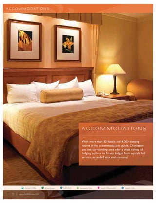 A CCO MM O D AT I O NS




                                                      A CCO MM O D AT I O NS

                                                      With more than 30 hotels and 4,000 sleeping
                                                      rooms in the accommodations guide, Charleston
                                                      and the surrounding area offer a wide variety of
                                                      lodging options to fit any budget from upscale full
                                                      service, extended stay and economy.




              Airport Hills   Downtown   East End   Kanawha City     South Charleston   South Hills

  40 | www.charlestonwv.com
 