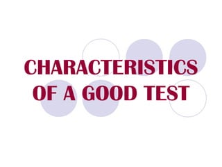 CHARACTERISTICS
OF A GOOD TEST
 
