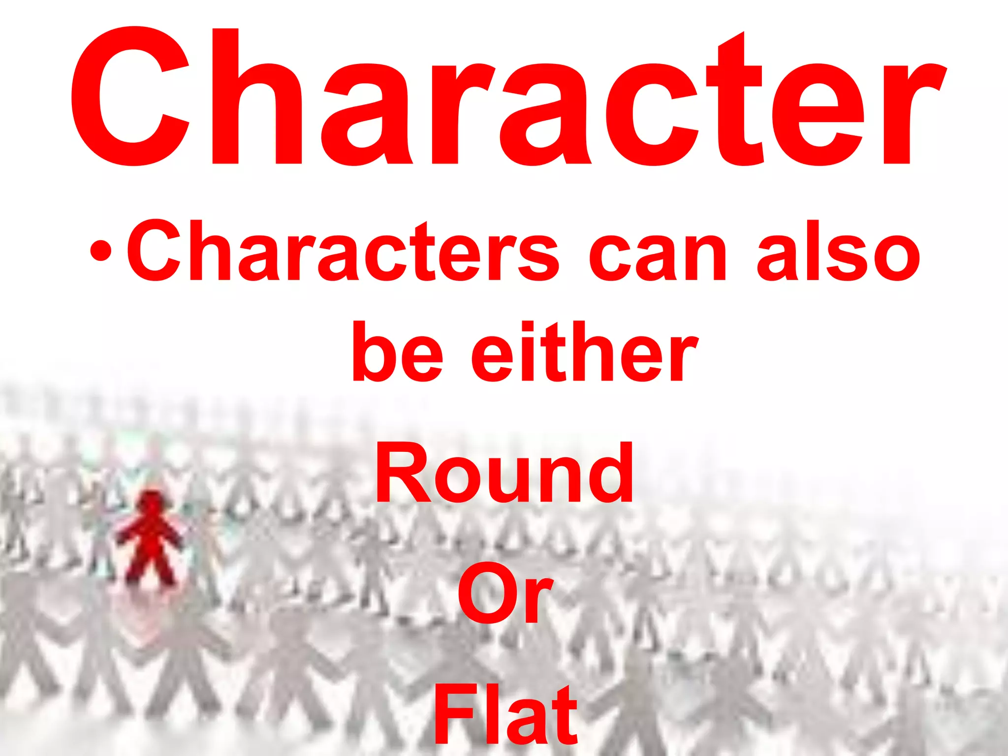 CharacterCharacters can also be eitherRound Or Flat