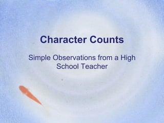 Character Counts Simple Observations from a High School Teacher 