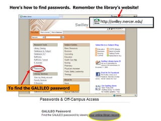 Here’s how to find passwords.  Remember the library’s website! To find the GALILEO password  