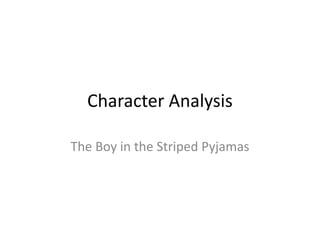Character Analysis

The Boy in the Striped Pyjamas
 