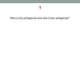 1
Who is the protagonist and who is the antagonist?
 