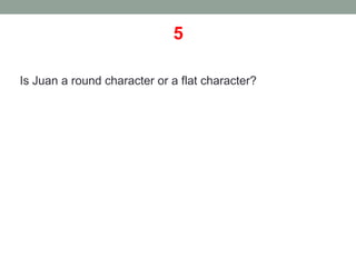5
Is Juan a round character or a flat character?
 