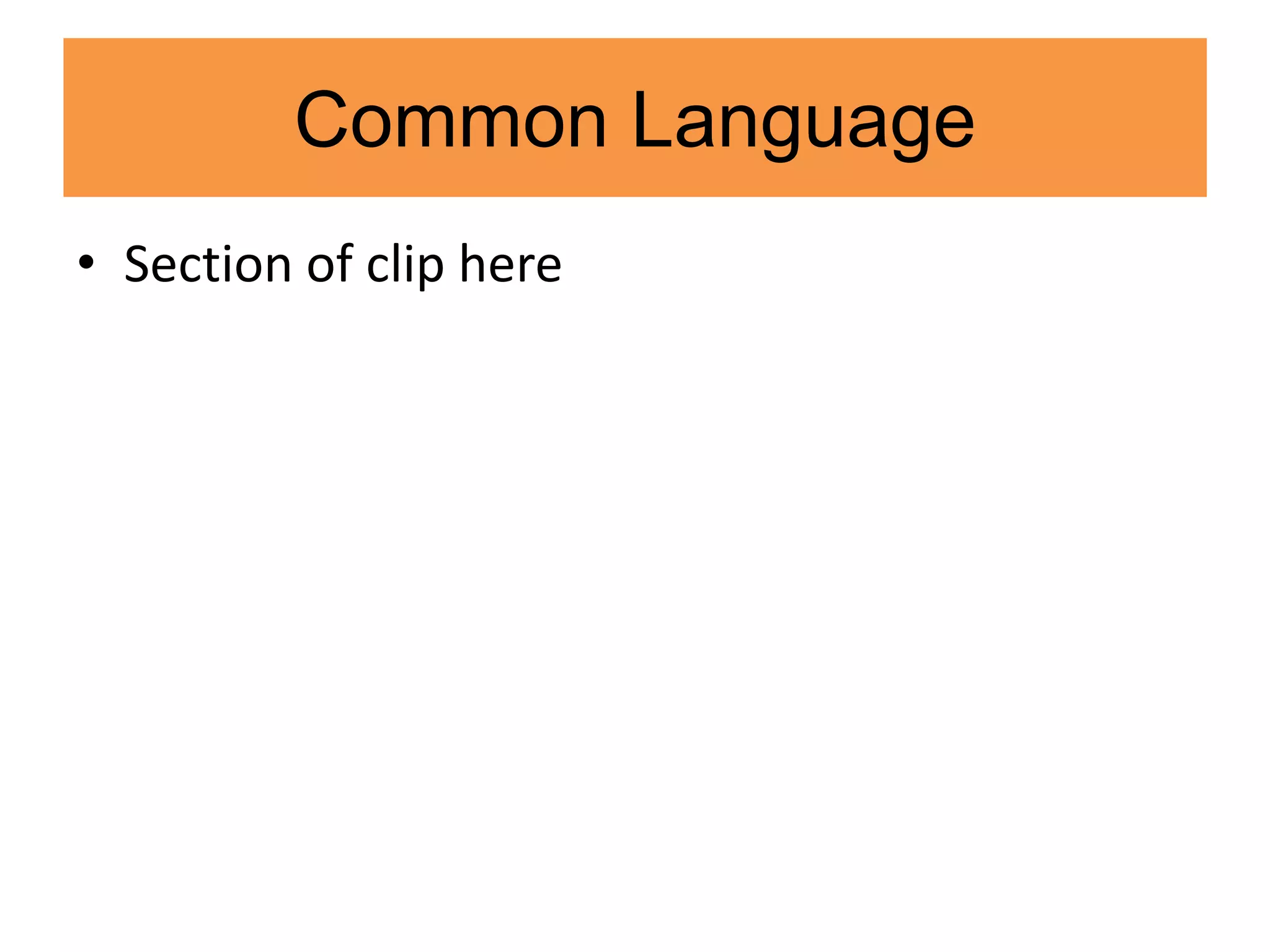 Common Language
• Section of clip here
 
